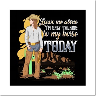 Leave Me Alone I'm Only Talking To My Horse Today Posters and Art